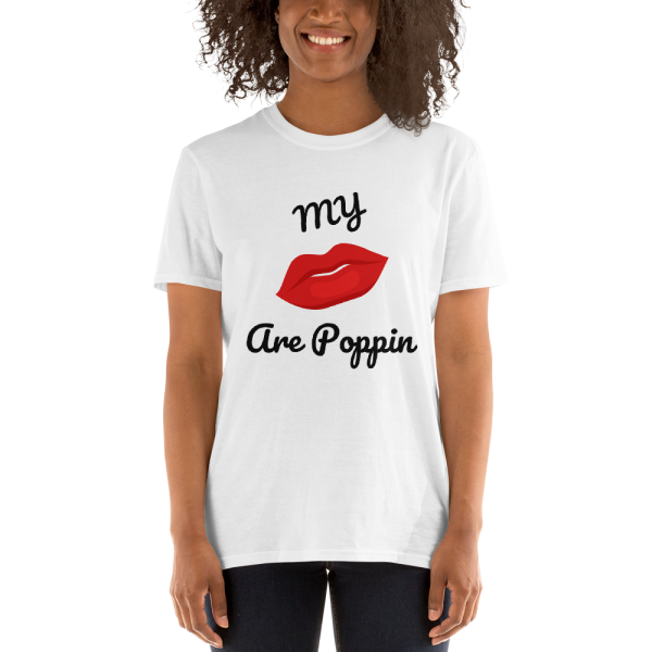 My Lips are POPPIN T Shirt - Short-Sleeve Unisex T-Shirt