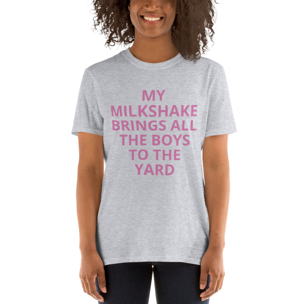 MY MILKSHAKE BRINGS ALL THE BOYS TO THE YARD Short-Sleeve Unisex T-Shirt - Image 4